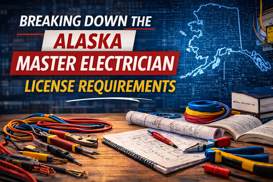 Breaking Down the Alaska Master Electrician License Requirements