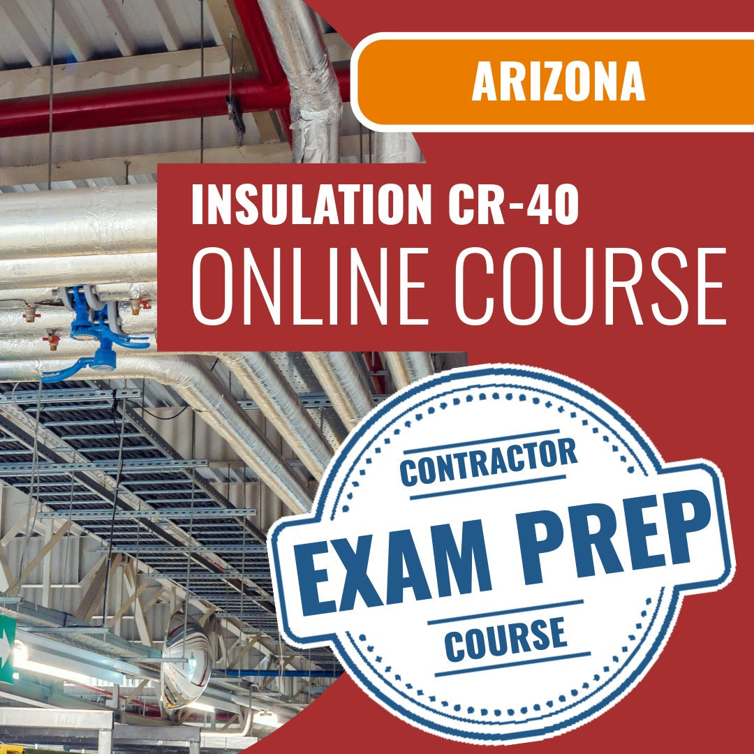 Arizona Insulation Residential / Commercial Contractor (CR-40) Exam - Online Exam Prep