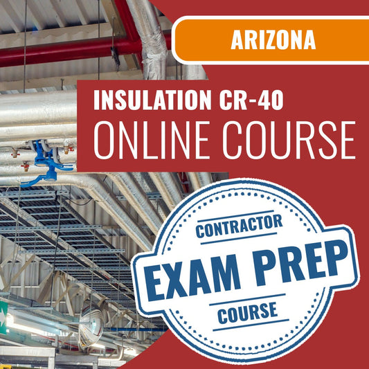 Arizona Insulation Residential / Commercial Contractor (CR-40) Exam - Online Exam Prep
