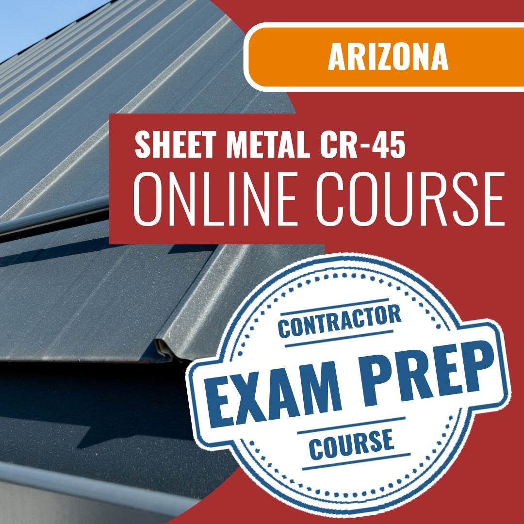 Arizona Sheet Metal Residential / Commercial Contractor (CR-45) Exam - Online Exam Prep