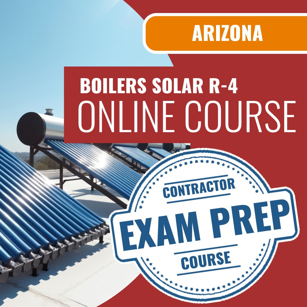 Arizona Boilers, Including Solar Residential Contractor (R-4) Exam - Online Exam Prep