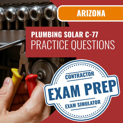 Arizona Plumbing, Including Solar Commercial Contractor (C-77) Exam - Online Practice Questions