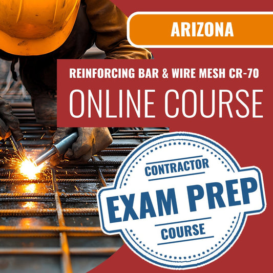 Arizona Reinforcing Bar and Wire Mesh Residential / Commercial Contractor (CR-70) Exam - Online Exam Prep
