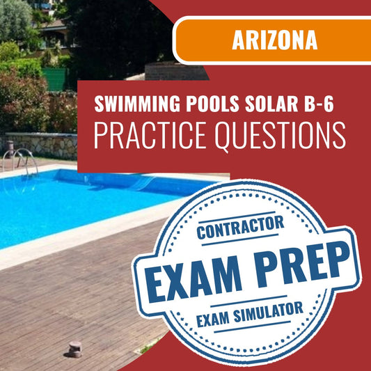 Arizona Swimming Pools, Including Solar Residential Contractor (B-6) Exam - Online Practice Questions