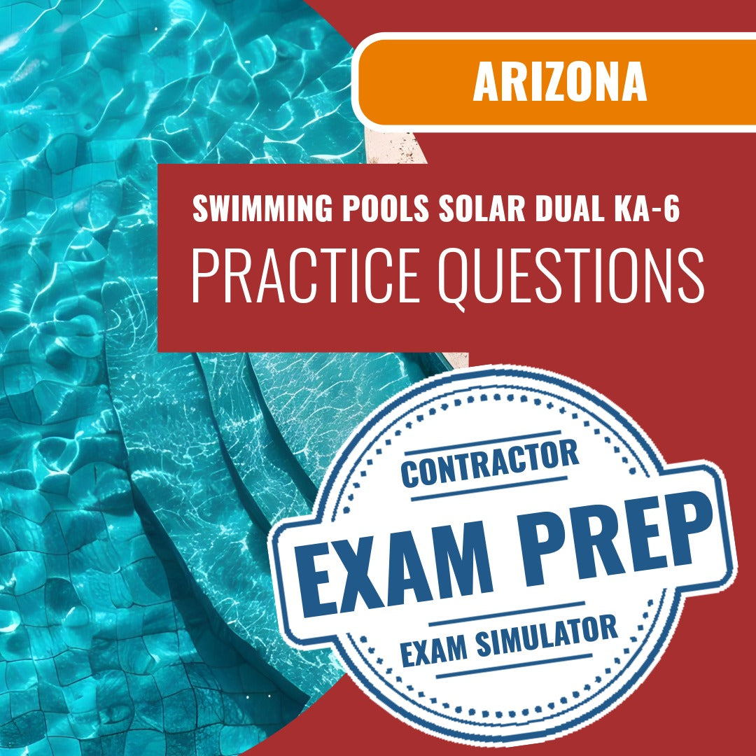 Arizona Swimming Pools, Including Solar Dual Residential/Commercial Contractor (KA-6) Exam - Online Practice Questions