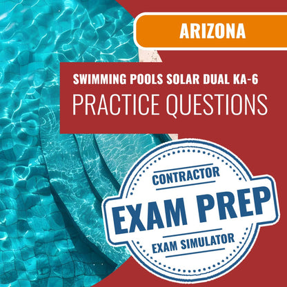 Arizona Swimming Pools, Including Solar Dual Residential/Commercial Contractor (KA-6) Exam - Online Practice Questions