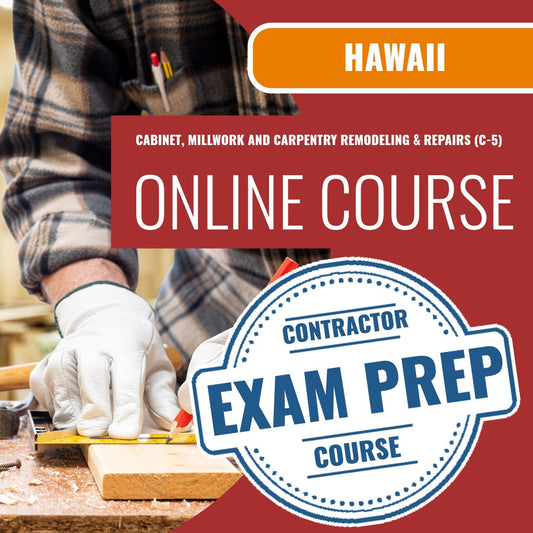 Hawaii Cabinet, Millwork and Carpentry Remodeling & Repairs Contractor (C-5) Exam - Online Exam Prep