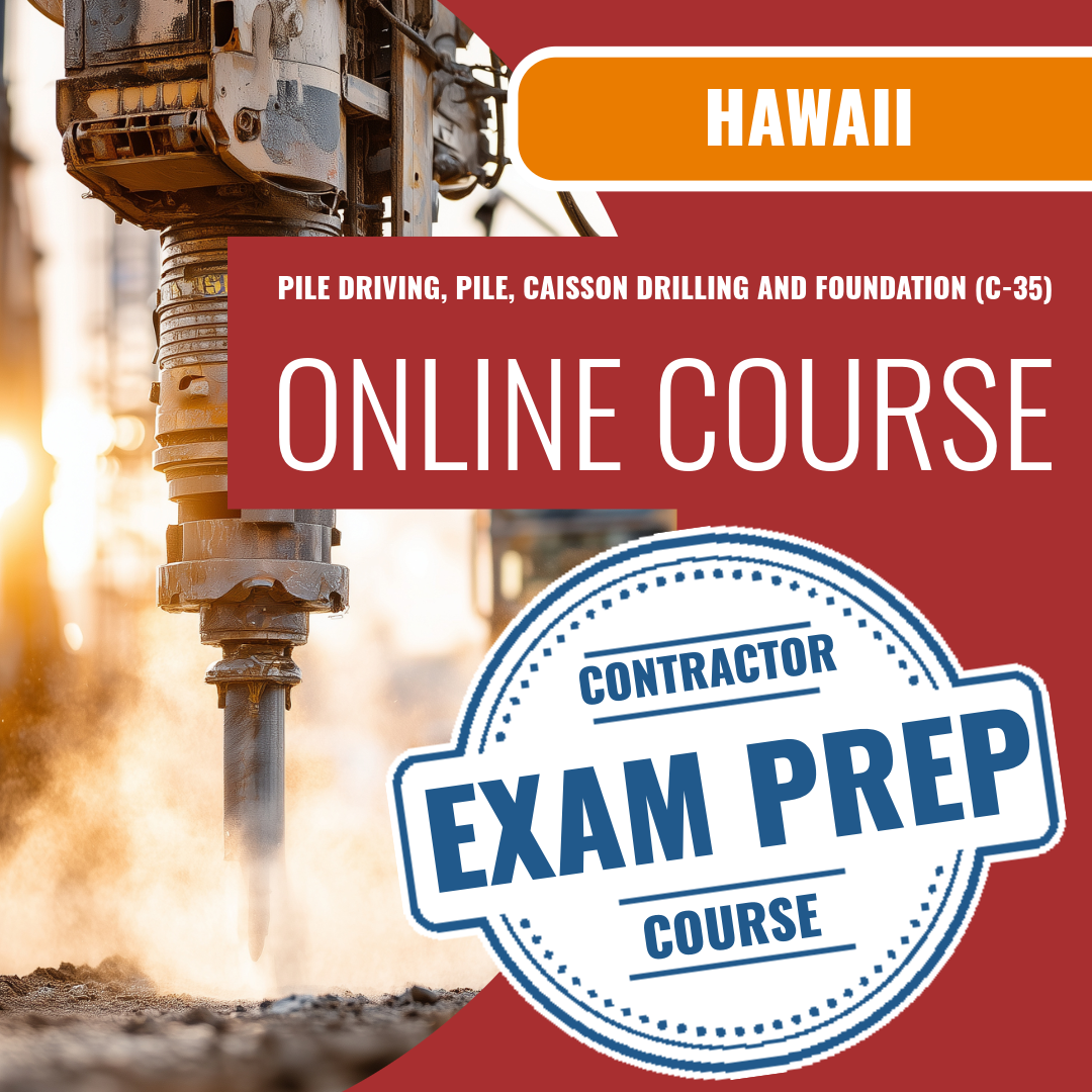 Hawaii Pile Driving, Pile, Caisson Drilling and Foundation Contractor (C-35) Exam - Online Exam Prep