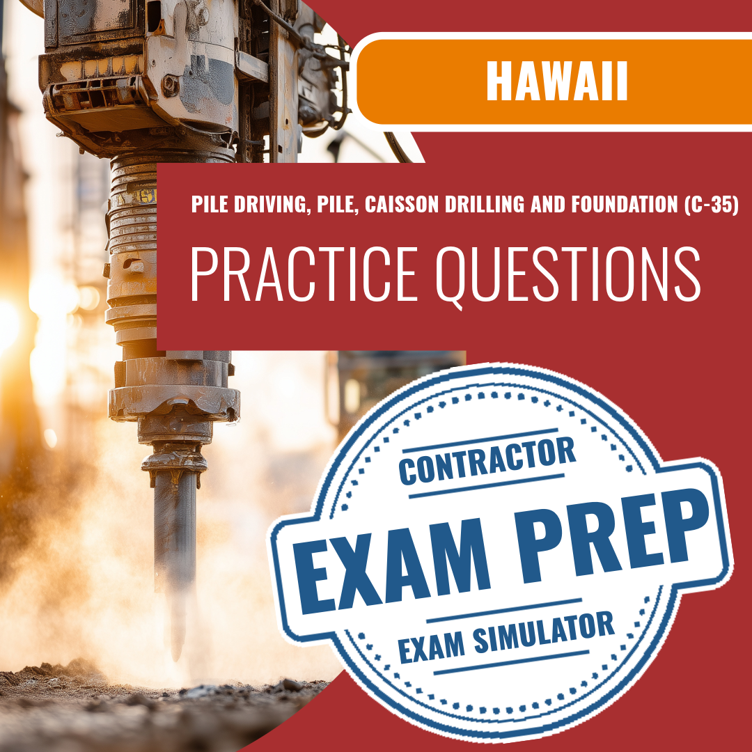 Hawaii Pile Driving, Pile And Caisson Drilling, And Foundation Contractor (C-35) Exam - Online Practice Questions