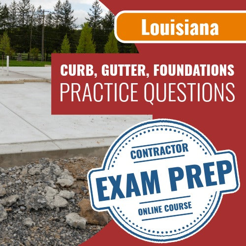Louisiana Curb, Gutter, Driveways, Sidewalks, Retaining Walls, Patios, Foundations Contractor Exam - Online Practice Questions