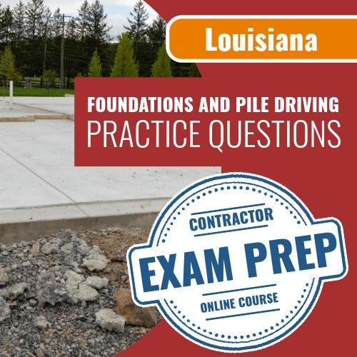 Louisiana Foundations and Pile Driving Contractor Exam - Online Practice Questions