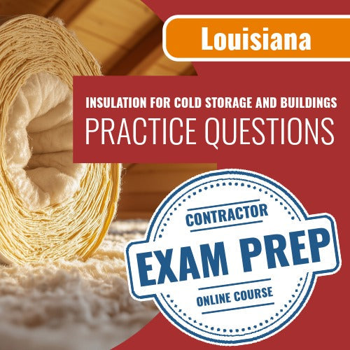 Louisiana Insulation For Cold Storage and Buildings Contractor Exam - Online Practice Questions