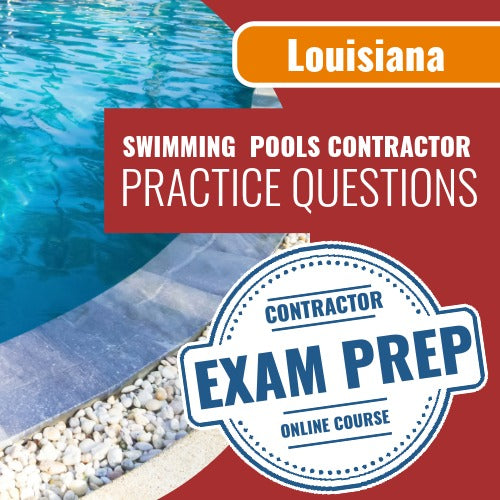 Louisiana Swimming Pools Contractor Exam - Online Practice Questions