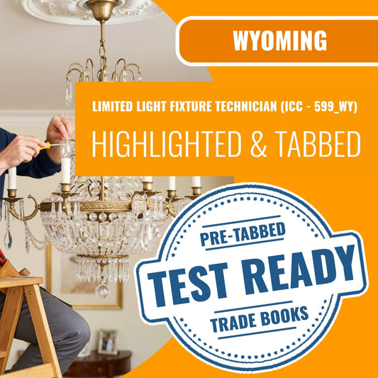 Wyoming Limited Light Fixture Technician (ICC - 599_WY) Highlighted & Tabbed Book Package